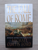 Michael Curtis Ford - The fall of Rome