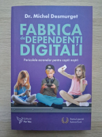 Michel Desmurget - Fabrica de dependenti digitali