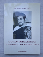 Mihaela Micuta - Octav Enigarescu, o personalitate a scenei lirice