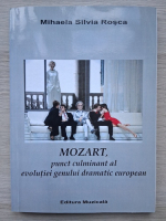 Mihaela-Silvia Rosca - Mozart, punct culminant al evolutiei genului dramatic european