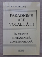 Nelida Nedelcut - Paradigme ale vocalitatii in muzica romaneasca contemporana