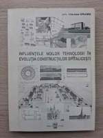 Niculae Grama - Influentele noilor tehnologii in evolutia constructiilor spitalicesti