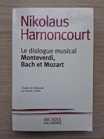 Nikolaus Harnoncourt - Le dialogue musical Monteverdi, Bach et Mozart