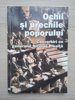 Ochii si urechile poporului. Convorbiri cu generalul Nicolae Plesita (putin uzata)