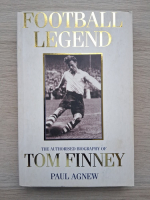 Paul Agnew - Football legend. The authorised biography of Tom Finney