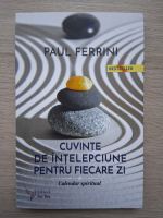 Paul Ferrini - Cuvinte de intelepciune pentru fiecare zi. Calendar spiritual