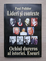 Paul Polidor - Lideri si contexte. Ochiul dureros al istoriei. Eseuri