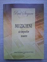 Paul Stegaru - Muzicieni ai timpurilor noastre