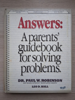 Paul W. Robinson, Leo D. Hall - Answers. A parents' guidebook for solving problems