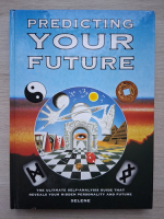 Predicting your future. The ultimate self-analysis guide that reveals your hidden personality and future