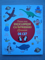 Prima mea enciclopedie cu intrebari Larousse. De ce?