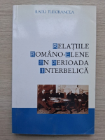 Radu Tudorancea - Relatiile romano-elene in perioada interbelica
