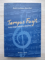 Ruth Guttman Ben-Zwi - Tempus fugit. Scrieri despre muzica si muzicieni
