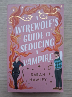 Sarah Hawley - A werewolf's guide to seducing a vampire