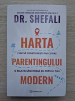 Shefali Tsabary - Harta parentingului modern. Cum sa construiesti pas cu pas o relatie sanatoasa cu copilul tau
