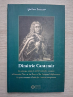 Stefan Lemny - Dimitrie cantemir. Un principe roman in zorile luminilor europene