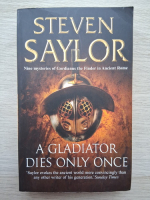 Steven Saylor - A gladiator dies only once