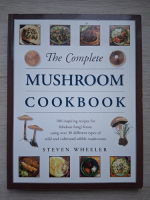 Steven Wheeler - The complete mushroom cookbook