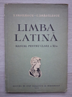 T. Vasilescu, C. Dragulescu  - Limba latina. Manual pentru clasa a XI-a