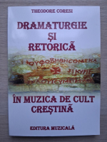 Theodor Coresi - Dramaturgie si retorica in muzica de cult crestina 