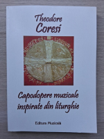 Theodore Coresi - Capodopere muzicale inspirate din liturghie