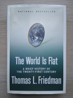 Thomas L. Friedman - The world is flat. A brief history of the twenty-first century