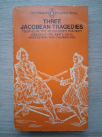 Three jacobean tragedies. Tourneur, the revenger's tragedy. Webster, the white devil. Middleton, the changeling