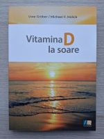 Uwe Grober, Michael F. Holick - Vitamina D la soare