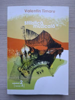 Valentin Timaru - Stilistica muzicala (volumul 2, tomul A)