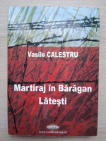 Vasile Calestru - Martiraj in Baragan. Latesti