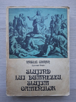 Vasile Coman - Slujind lui Dumnezeu, slujim oamenilor