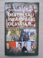 Viorel Angelescu - Destin sau intamplari de viata? O cariera militara atipica in cateva pagini