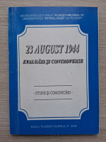 23 august 1944. Evaluari si controverse. Studii si comunicari