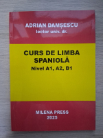 Adrian Damsescu - Curs de limba spaniola. Nivel A1, A2, B1