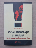Alexandru Mamina - Social democratie si cultura. De la marxism la postmarxism
