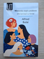 Alfred Bulai - Misterele vietii cotidiene. Cinci povesti cu femei