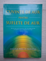 Angela Insula Ekklesia - Cuvinte de aur pentru suflete de aur
