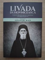 Arhimandrit Serafim Man - Livada duhovniceasca. Predici la duminici, praznice imparatesti si la sfintii de peste an