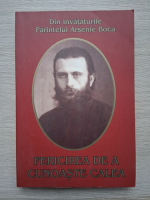 Arsenie Boca - Fericirea de a cunoaste calea. Din invataturile Parintelui Arsenie Boca
