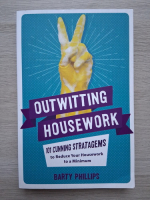 Barty Phillips - Outwitting housework. 101 cunning stratagems to reduce your housework to a minimum