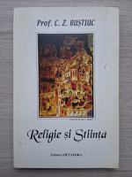 C. Z. Bustiuc - Religie si stiinta