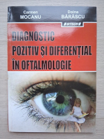 Carmen Mocanu, Doina Barascu - Diagnostic pozitiv si diferential in oftalmologie