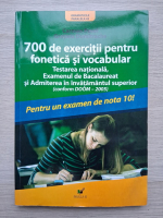 Carmen Pavel, Gratiela Dumitrache - 700 de exercitii pentru fonetica si vocabular. Testarea nationala, examenul de bacalaureat si admiterea in invatamantul superior