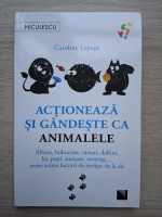 Caroline Lepage - Actioneaza si  gandeste ca animalele