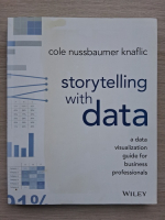 Cole Nussbaumer Knaflic - Storytelling with data. A data visualization guide for business professionals