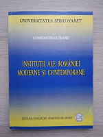 Constantin Olteanu - Institutii ale Romaniei moderne si contemporane