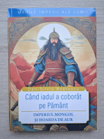 Dan Silviu Boerescu - Cand iadul a coborat pe Pamant. Imperiul mongol si hoarda de aur