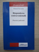 Daniel Severin - Raspunderea contraventionala. Practica judiciara