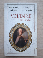 Dumitru Almas, Angela Banciu - Voltaire istoric