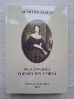 Dumitru Almas - Destainuirea egeriei din umbra